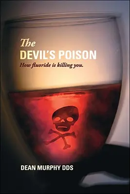 Diablov jed: Ako vás zabíja fluorid - The Devil's Poison: How Fluoride Is Killing You