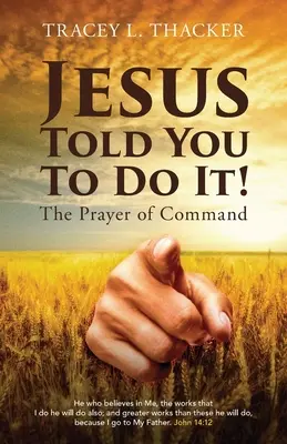 Ježiš ti povedal, aby si to urobil!: Modlitba príkazu - Jesus Told You To Do It!: The Prayer of Command