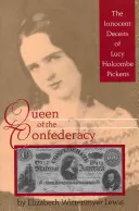 Kráľovná konfederácie: Nevinné podvody Lucy Holcombe Pickensovej - Queen of the Confederacy: The Innocent Deceits of Lucy Holcombe Pickens