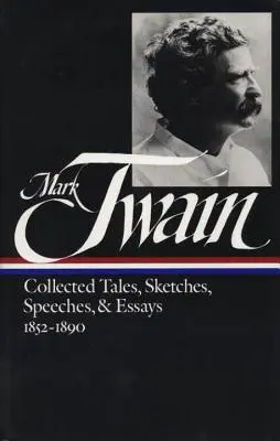 Mark Twain: 1852-1890 (Loa #60) - Mark Twain: Collected Tales, Sketches, Speeches, and Essays Vol. 1 1852-1890 (Loa #60)