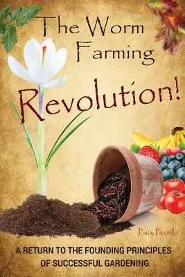 Revolúcia v chove červov: Návrat k základným princípom úspešného záhradkárstva - The Worm Farming Revolution: A Return to the Founding Principles of Successful Gardening
