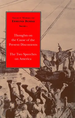 Vybrané diela Edmunda Burka: Myšlienky o príčine súčasnej nespokojnosti a dva prejavy o Amerike - Select Works of Edmund Burke: Thoughts on the Cause of the Present Discontents and the Two Speeches on America