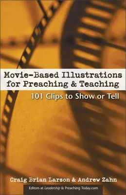 Filmové ilustrácie na kázanie a vyučovanie: 101 klipov na premietanie alebo rozprávanie - Movie-Based Illustrations for Preaching and Teaching: 101 Clips to Show or Tell