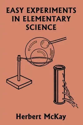 Jednoduché experimenty v elementárnych vedách (Yesterday's Classics) - Easy Experiments in Elementary Science (Yesterday's Classics)