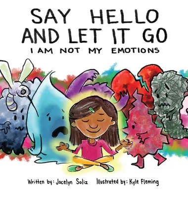 Pozdravte a nechajte to tak: Ja nie som moje emócie - Say Hello and Let It Go: I Am Not My Emotions