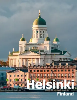 Helsinki Fínsko: Kávový stolík Fotografia Cestovný obrazový album mesta v severnej Európe Veľká veľkosť fotografií Obálka - Helsinki Finland: Coffee Table Photography Travel Picture Book Album Of A City in Northern Europe Large Size Photos Cover