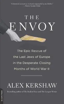 Vyslanec: Epická záchrana posledných Židov v Európe v zúfalých záverečných mesiacoch druhej svetovej vojny - The Envoy: The Epic Rescue of the Last Jews of Europe in the Desperate Closing Months of World War II