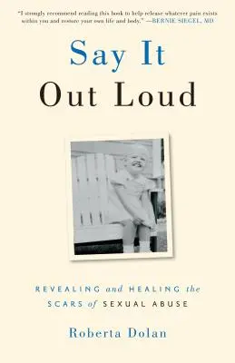 Povedz to nahlas: Odhaľovanie a liečenie jaziev po sexuálnom zneužívaní - Say It Out Loud: Revealing and Healing the Scars of Sexual Abuse
