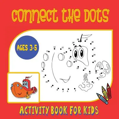 Spoj bodky Kniha aktivít pre deti od 3 do 5 rokov: Obkresli a potom vyfarbi! Kombinovaná kniha aktivít a vyfarbovačiek pre deti v predškolskom veku a predškolákov - Connect the Dots Activity Book for Kids Ages 3 to 5: Trace then Color! A Combination Dot to Dot Activity Book and Coloring Book for Preschoolers and K