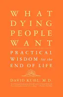Čo chcú umierajúci ľudia: Praktická múdrosť pre koniec života - What Dying People Want: Practical Wisdom for the End of Life