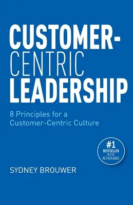 Vedenie orientované na zákazníka: 8 zásad pre kultúru orientovanú na zákazníka - Customer-Centric Leadership: 8 Principles for a Customer-Centric Culture