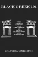 Black Greek 101: Kultúra, zvyky a výzvy černošských bratstiev a spolkov - Black Greek 101: The Culture, Customs, and Challenges of Black Fraternities and Soroities