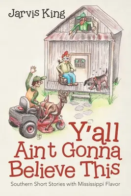 Y'all Ain't Gonna Believe This (Tomu nebudete veriť): Južanské poviedky s príchuťou Mississippi - Y'all Ain't Gonna Believe This: Southern Short Stories with Mississippi Flavor
