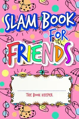 Slam Book For Friends: Odpovedaním na otázky si vybudujte pevné priateľstvo a zároveň nadviažte nové - Slam Book For Friends: Build A Strong Friendship While Making New Ones By Answering Questions