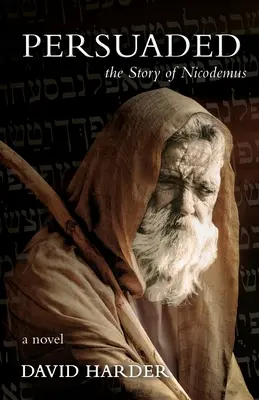 Presvedčený: Príbeh Nikodéma, román - Persuaded: The Story of Nicodemus, a Novel