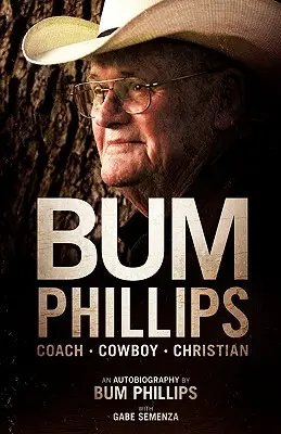 Bum Phillips: Phillips: Tréner, kovboj, kresťan - Bum Phillips: Coach, Cowboy, Christian