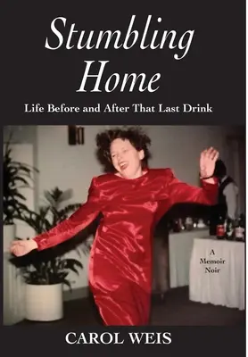 Klopýtanie domov: Život pred a po poslednom drinku - Stumbling Home: Life Before and After That Last Drink