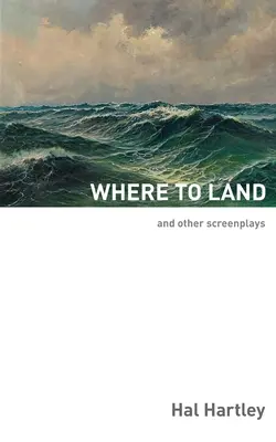 Kde pristáť: A iné scenáre - Where To Land: And Other Screenplays