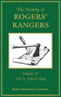 História Rogersových strážcov: Francis Raid. - The History of Rogers' Rangers: Volume 4, The St. Francis Raid