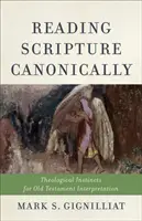 Čítať Písmo kánonicky: Teologické inštinkty pre interpretáciu Starého zákona - Reading Scripture Canonically: Theological Instincts for Old Testament Interpretation