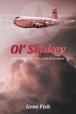Ol' Shakey: Spomienky leteckého inžiniera - Ol' Shakey: Memories of a Flight Engineer