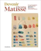 Stať sa Matissom: Najväčší dar majstrov: 1890-1911 - Becoming Matisse: The Greatest Gift of the Masters: 1890-1911