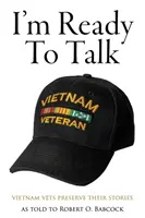 Som pripravený hovoriť: Vietnamskí veteráni zachovávajú svoje príbehy - I'm Ready to Talk: Vietnam Vets Preserve Their Stories
