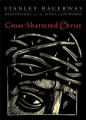 Kristus s krížom: Kristus: Meditácie nad siedmimi poslednými slovami - Cross-Shattered Christ: Meditations on the Seven Last Words