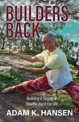 Stavitelia chrbta: Budovanie silného a zdravého chrbta na celý život - Builders Back: Building a Strong & Healthy Back For Life