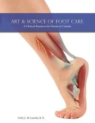 Umenie a veda o starostlivosti o nohy: Klinický zdroj pre sestry v Kanade - Art & Science of Foot Care: A Clinical Resource for Nurses in Canada