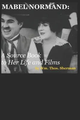 Mabel Normandová: (8. vydanie) - Mabel Normand: A Source Book to Her Life and Films (8th edition)
