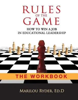 Pravidlá hry: Ako získať prácu vo vedúcich pozíciách v školstve - pracovná učebnica - Rules of the Game: How to Win a Job in Educational Leadership-THE WORKBOOK