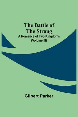 Bitka silných; román o dvoch kráľovstvách (zväzok Iii) - The Battle Of The Strong; A Romance Of Two Kingdoms (Volume Iii)