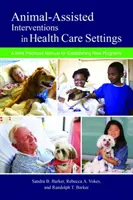 Intervencie za pomoci zvierat v zdravotníckych zariadeniach: Príručka osvedčených postupov pri zavádzaní nových programov - Animal-Assisted Interventions in Health Care Settings: A Best Practices Manual for Establishing New Programs