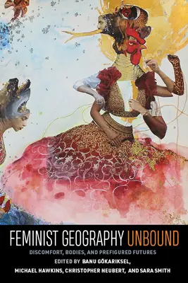 Feministická geografia bez hraníc: Nepohodlie, telá a prefigurované budúcnosti - Feminist Geography Unbound: Discomfort, Bodies, and Prefigured Futures