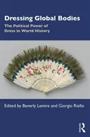 Obliekanie globálnych tiel: Politická moc oblečenia vo svetových dejinách - Dressing Global Bodies: The Political Power of Dress in World History