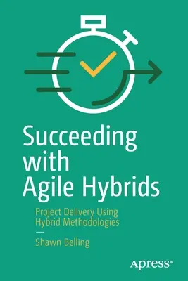 Úspech s agilnými hybridmi: Realizácia projektov pomocou hybridných metodík - Succeeding with Agile Hybrids: Project Delivery Using Hybrid Methodologies