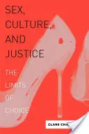 Sex, kultúra a spravodlivosť: Hranice voľby - Sex, Culture, and Justice: The Limits of Choice