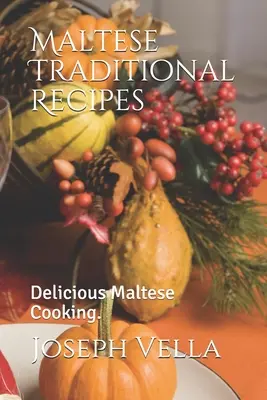 Maltské tradičné recepty.: Chutná maltská kuchyňa. - Maltese Traditional Recipes.: Delicious Maltese Cooking.
