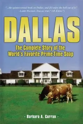 Dallas: Kompletný príbeh obľúbeného seriálu na svete - Dallas: The Complete Story of the World's Favorite Prime-Time Soap
