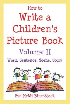 Ako napísať detskú obrázkovú knihu II. diel: Slovo, veta, scéna, príbeh - How to Write a Children's Picture Book Volume II: Word, Sentence, Scene, Story