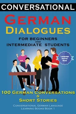 Konverzačné dialógy z nemčiny pre začiatočníkov a stredne pokročilých: 100 nemeckých rozhovorov a krátkych príbehov Konverzačná nemčina Lea - Conversational German Dialogues For Beginners and Intermediate Students: 100 German Conversations and Short Stories Conversational German Language Lea