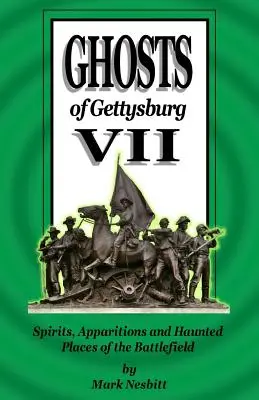 Duchovia Gettysburgu VII: Duchovia, zjavenia a strašidelné miesta na bojisku - Ghosts of Gettysburg VII: Spirits, Apparitions and Haunted Places of the Battlefield