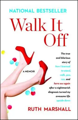 Walk It Off: Pravdivý a veselý príbeh o tom, ako som sa naučil stáť, chodiť, močiť, behať a znovu mať sex po nočnej morskej diagnóze - Walk It Off: The True and Hilarious Story of How I Learned to Stand, Walk, Pee, Run, and Have Sex Again After a Nightmarish Diagnos