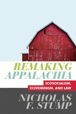 Remaking Appalachia: Ekosocializmus, ekofeminizmus a právo - Remaking Appalachia: Ecosocialism, Ecofeminism, and Law