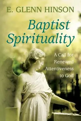 Baptistická spiritualita: Výzva k obnovenej pozornosti voči Bohu - Baptist Spirituality: A Call for Renewed Attentiveness to God