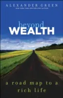 Za hranicami bohatstva: Mapa na ceste k bohatému životu - Beyond Wealth: The Road Map to a Rich Life