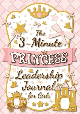 3-minútový denník princeznej líderky pre dievčatá: (Denník pre deti s rastovým myslením) (A5 - 5,8 x 5,8) - The 3-Minute Princess Leadership Journal for Girls: A Guide to Becoming a Confident and Positive Leader (Growth Mindset Journal for Kids) (A5 - 5.8 x