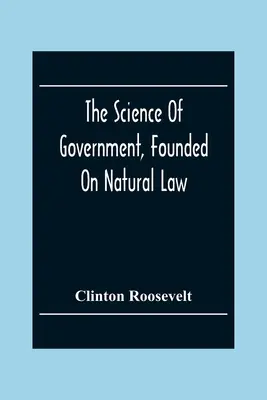 Veda o vláde založená na prirodzenom práve - The Science Of Government, Founded On Natural Law