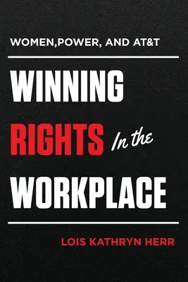 Ženy, moc a AT&T: Vydobývanie práv na pracovisku - Women, Power, and AT&T: Winning Rights in the Workplace